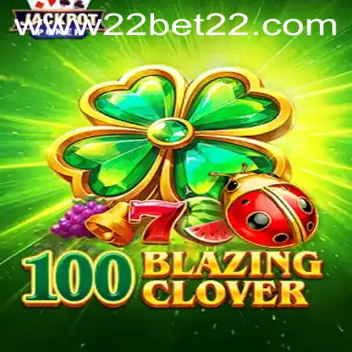 Exploring the Thrills of 100BlazingClover at 22Bet Casino